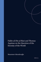 Fakhr Al-Din Al-Razi and Thomas Aquinas on the Question of the Eternity of the World (Islamic Philosophy, Theology, and Science) 9004124802 Book Cover