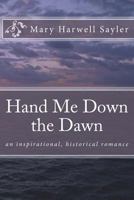Hand Me Down the Dawn: an inspirational, historical romance novel 1981209883 Book Cover