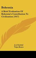 Bohemia: A Brief Evaluation Of Bohemia's Contribution To Civilization (1917) 1437481973 Book Cover