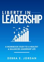 Liberty in Leadership: A Workbook Study to A Healthy & Balanced Leadership Life 0578346389 Book Cover