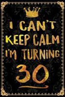 I Can't Keep Calm I'm Turning 30 1720040850 Book Cover