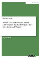 Warum aber sind die Verse immer schlechter als die Musik? Aspekte der Librettistik nach Wagner 363870906X Book Cover