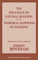 The Influence of Natural Religion on the Temporal Happiness of Mankind (Great Books in Philosophy) 1591020336 Book Cover