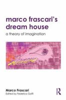 Marco Frascari's Dream House: A Theory of Imagination 1138189642 Book Cover