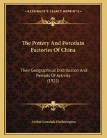 The Pottery And Porcelain Factories Of China: Their Geographical Distribution And Periods Of Activity 1120916410 Book Cover