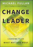 Change Leader: Learning to Do What Matters Most 0470582138 Book Cover
