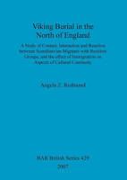 Viking Burial in the North of England: A Study of Contact, Interaction and Reaction Between Scandinavian Migrants with Resident Groups, and the Effect of Immigration on Aspects of Cultural Continuity 1407300504 Book Cover