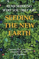 Seeding the New Earth: Remembering Who You Truly Are B0GP8QL4QP Book Cover