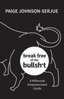 break free of the bullsh*t: A Millennial Empowerment Guide 1773160338 Book Cover