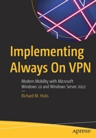 Implementing Always On VPN: Modern Mobility with Microsoft Windows 10 and Windows Server 2022 1484277406 Book Cover