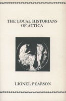 The Local Historians of Attica 0891305408 Book Cover