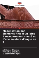 Modélisation par éléments finis d'un joint à recouvrement riveté et d'une soudure d'angle en T (French Edition) 6205106965 Book Cover