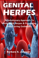 GENITAL HERPES: Revolutionary Approach To Living With Herpes & Preventing Reoccurring Outbreaks B086BK446Z Book Cover