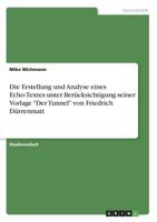 Die Erstellung und Analyse eines Echo-Textes unter Berücksichtigung seiner Vorlage Der Tunnel von Friedrich Dürrenmatt 3668415331 Book Cover