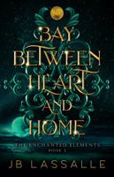 Bay Between Heart and Home (The Enchanted Elements) 173667496X Book Cover