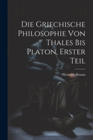 Die Griechische Philosophie von Thales bis Platon, Erster Teil 1022614568 Book Cover