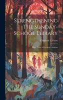 Strengthening The Sunday-school Library: Hints From A Practical Librarian 1022343874 Book Cover