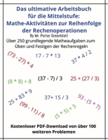Das ultimative Arbeitsbuch zur Reihenfolge der Rechenoperationen in der Mathematik für die Mittelstufe: Für Kinder im Alter von 11 bis 14 Jahren, ... Addition und Subtraktion (German Edition) B0FD2JPYCQ Book Cover