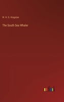 The South Sea whaler : a story of the loss of the "Champion" and the adventures of her crew 1514775492 Book Cover