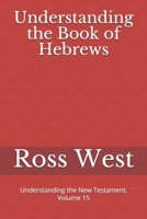 Understanding the Book of Hebrews: Understanding the New Testament, Volume 15 168917532X Book Cover