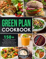Green Plan Cookbook: 150+ Easy, Tasty, and Wholesome Recipes for Beginners to Quickly Burn Stubborn Fat and Feel Vibrant - A Meal Plan to F null Book Cover