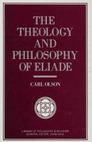 The Theology and Philosophy of Eliade: Seeking the Centre 0333549767 Book Cover