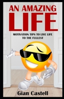 An amazing life: Motivation tips to live life to the fullest B09BSMMK64 Book Cover