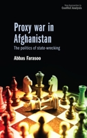 Proxy War in Afghanistan: The Politics of State-Wrecking (New Approaches to Conflict Analysis) 1526184877 Book Cover