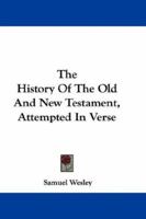 The History Of The Old And New Testament Attempted In Verse 0548301298 Book Cover