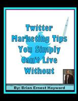 Twitter Marketing Tips You Simply Can't Live Without 198155890X Book Cover