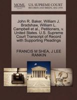 John R. Baker, William J. Bradshaw, William L. Campbell et al., Petitioners, v. United States. U.S. Supreme Court Transcript of Record with Supporting Pleadings 127042288X Book Cover