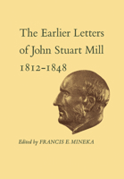 The Earlier Letters of John Stuart Mill 1812-1848: Volumes XII-XIII 1442631481 Book Cover