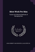 More Work Per Man: Tested and Selected Methods of Managing Men 1377857867 Book Cover