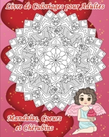 Livre de Coloriages pour Adultes – Mandalas, Cœurs et Chérubins: 30 dessins pour célébrer l’Amour ou pour un peu de douceur : des images avec détails ... Coloriages Adultes Mandalas) B08SZ5T5WJ Book Cover