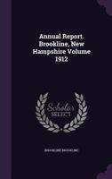 Annual Report. Brookline, New Hampshire Volume 1912 1359407308 Book Cover