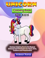 Unicorn Coloring Book for Kids: Fantasy Coloring Book with Magical Unicorns and Characters for Boys, Girls, Toddlers and Preschoolers B087S84ZF1 Book Cover