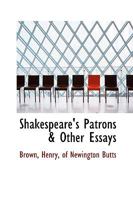 Shakespeare's Patrons & Other Essays 1113468521 Book Cover