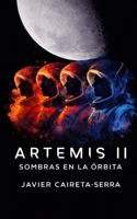ARTEMIS II: SOMBRAS EN LA ÓRBITA: El espacio también responde. (Spanish Edition) B0GXWY2F7Q Book Cover