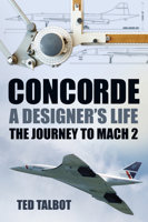 Concorde: A Designer's Life: The Journey to Mach 2 1803994711 Book Cover