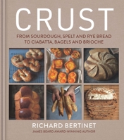 Crust: From Sourdough, Spelt, and Rye Bread to Ciabatta, Bagels, and Brioche 1904920640 Book Cover