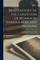 Brief History of the Condition of Women: In Various Ages and Nations - Primary Source Edition 1017326088 Book Cover