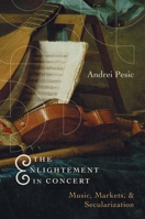 The Enlightenment in Concert: Music, Markets, and Secularization 0300251572 Book Cover