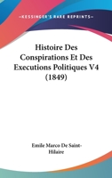Histoire Des Conspirations Et Des Executions Politiques V4 (1849) 1146278039 Book Cover