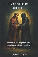 Il Vangelo di Giuda: Il racconto segreto del traditore che fu scelto (Italian Edition) B0GXBKX5FV Book Cover