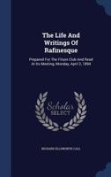 The Life And Writings Of Rafinesque: Prepared For The Filson Club And Read At Its Meeting, Monday, April 2, 1894 B0BMTBQXW5 Book Cover