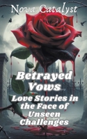 Betrayed Vows: Love Stories in the Face of Unseen Challenges B0CVCXWRQB Book Cover