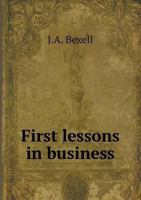 First Lessons in Business 1358135851 Book Cover