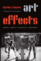 Art Effects: Image, Agency, and Ritual in Amazonia 1496220447 Book Cover