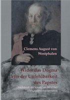 Wider das Dogma von der Unfehlbarkeit des Papstes: Nachdruck der Schrift über Infallibilismus und Katholizismus von 1873/1885 3755784440 Book Cover