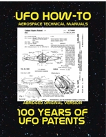UFO How-To Aerospace Technical Manual Volume I: 100 Years of UFO Patents 1304193721 Book Cover